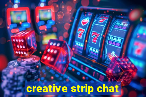 creative strip chat